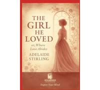 The Girl He Loved or, Where Love Abides: A timeless Victorian romance of love, betrayal, and redemption - A classic reimagined by Open Book House Publishing and Solutions