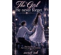 The Girl He Never Forgotten: A Second Chance at the Love He Never Let Go
