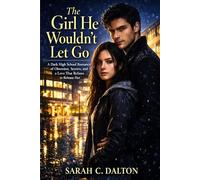 The Girl He Wouldn’t Let Go: A Dark High School Romance of Obsession, Secrets, and a Love That Refuses to Release Her