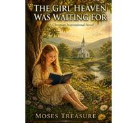 The Girl Heaven Was Waiting For: A Christian Inspirational Novel