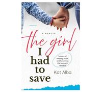 The Girl I Had to Save: Letters of Healing, Hope, and Becoming the Woman I Needed