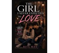 THE GIRL I NEVER EXPECTED TO LOVE: A YOUNG ADULT ROMANCE OF FRIENDSHIP, FIRST LOVE, AND THE COURAGE TO TAKE A CHANCE