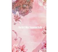 The Girl I Was Supposed To Be