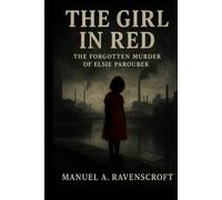 The Girl in Red: The Forgotten Murder of Elsie Paroubek