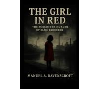 The Girl in Red: The Forgotten Murder of Elsie Paroubek