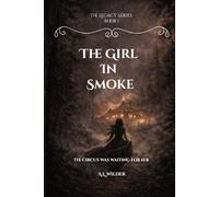 The Girl in Smoke: A Legacy Series Novel