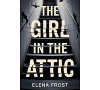 The Girl in the Attic: She vanished sixteen years ago. The attic says otherwise.