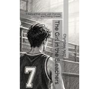 The Girl in the Bleachers: A Story of First Love, Lost Chances, and Finding Oneself