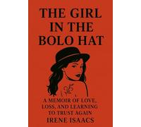 The Girl in the Bolo Hat: A Memoir of Love, Loss, and Learning to Trust Again