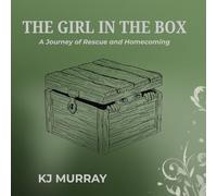 The Girl In the Box: A Journey of Rescue and Homecoming