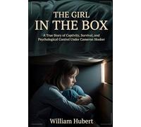 THE GIRL IN THE BOX: True Story of Captivity, Survival, and Psychological Control Under Cameron Hooker