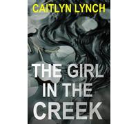 The Girl in the Creek: A gripping Australian small-town thriller with a deadly secret and a dangerous attraction (The Lost Australians)