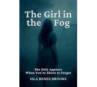 The Girl in the Fog: She Only Appears When You're About to Forget: 5 (Whispers Beyond the Veil)