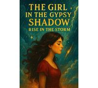 The Girl in the Gypsy’s Shadow: Rising from the Storm: 3