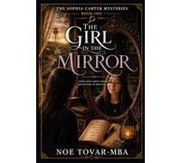 THE GIRL IN THE MIRROR: SOME GIFTS AREN’T MAGIC.THEY’RE PART OF WHO YOU ARE! (The Sophia Carter Mysteries)
