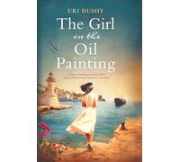 The Girl in the Oil Painting: A heart-wrenching, emotional WW2 historical fiction novel, based on a true story (Art of Resistance)