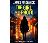 The Girl in The Photo: A gripping psychological thriller about a missing girl, buried family secrets, and a past that refuses to stay hidden. (James Madgwick's Mind Twisting Benders Collection)
