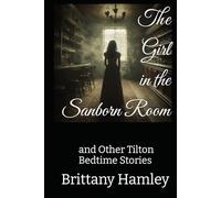 The Girl in the Sanborn Room and Other Tilton Bedtime Stories (The Woods Devil and Other Northern Bedtime Stories Collection)