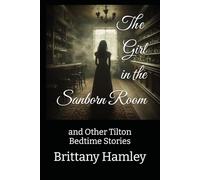 The Girl in the Sanborn Room and Other Tilton Bedtime Stories (The Woods Devil and Other Northern Bedtime Stories Collection)