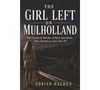 The Girl Left on Mulholland: The Unsolved Murder of Reet Jurvetson, Once Known as Jane Doe 59