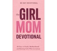 The Girl Mom Devotional: A 40 Day Devotional for Christian Moms Raising Godly Daughters, Biblical Motherhood, Faith Based Parenting and Prayer / Encouragement