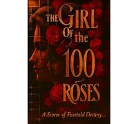 The Girl Of the 100 Roses: A Storm of Foretold Destiny...