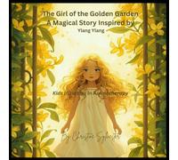 The Girl of The Golden Garden: A magical story inspired by Ylang Ylang (Aromatic Plants and Essential Oils Educational Series for Kids)