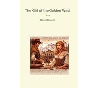 The Girl of the Golden West (Classic Books)
