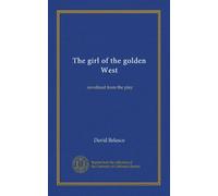 The girl of the golden West: novelized from the play