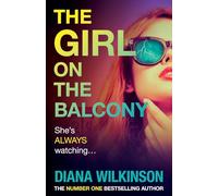 The Girl on the Balcony: A BRAND NEW summer thriller from the author of The Girl in Seat 2A, Diana Wilkinson for 2025