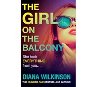 The Girl on the Balcony: A BRAND NEW thriller from the author of The Girl in Seat 2A, Diana Wilkinson for 2025