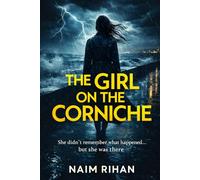 The Girl On The Corniche: A Psychological Thriller of Secrets, Lies, and a Gone Neighbor