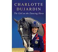 The Girl on the Dancing Horse: Charlotte Dujardin