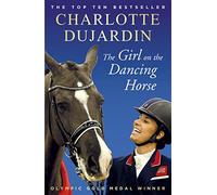 The Girl on the Dancing Horse: Charlotte Dujardin and Valegro