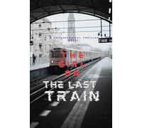 The Girl on The Last Train: A Psychological Thriller Novel (Most popular books story)