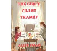The Girl’s Silent Thanks: A novel about real gratitude and the courage to speak up (Holidays Series)
