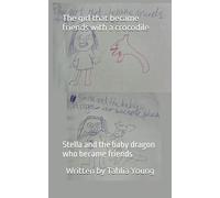 The girl that became friends with a crocodile: Stella and the baby dragon who became friends