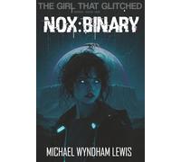 The Girl that glitched: NOX:BINARy: 1