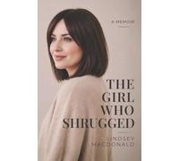 The Girl That Shrugged: A Memoir of Self-Abandonment, Patterns, and Choosing Differently