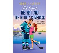The Girl, The Brit, and The Bloody Comeback: A Spicy Hockey Rom-Com of Second Chances (The Bloody Brit)