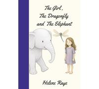 The Girl, The Dragonfly and the Elephant: A Story for Anyone Who’s Ever Felt Small - or Forgotten Their Spark