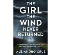 The Girl The Wind Never Returned: Inside Britain’s Most Persistent Cold Case and the Hunt for a Killer (Transform your life-one powerful month at a ... guides yoThe 30-Day Reset Collection)