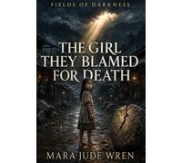 THE GIRL THEY BLAMED FOR DEATH: 1 (Fields of Darkness)