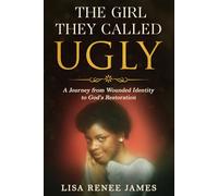The Girl They Called Ugly: A Journey from Wounded identity to God’s Restoration
