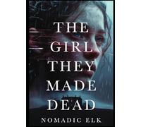 The Girl They Made Dead: A Literary Crime Thriller About Truth, Lies, and Manufactured Evidence