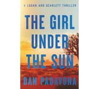 The Girl Under the Sun: A Twisted Crime Thriller of Survival and Suspense (A Scarlett and Logan FBI Serial Killer Thriller)