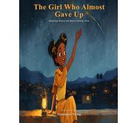 The Girl Who Almost Gave Up: Inspiring Stories for Brave African Girls