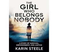 The Girl Who Belongs to Nobody: A Story of Survival, Empowerment, and Justice - Contemporary Woman's Fiction