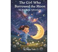The Girl Who Borrowed the Moon: An Ami Rose Adventure