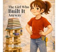 The Girl Who Built It Anyway: A story about being too much- and building anyway (The Girl Who....Series)